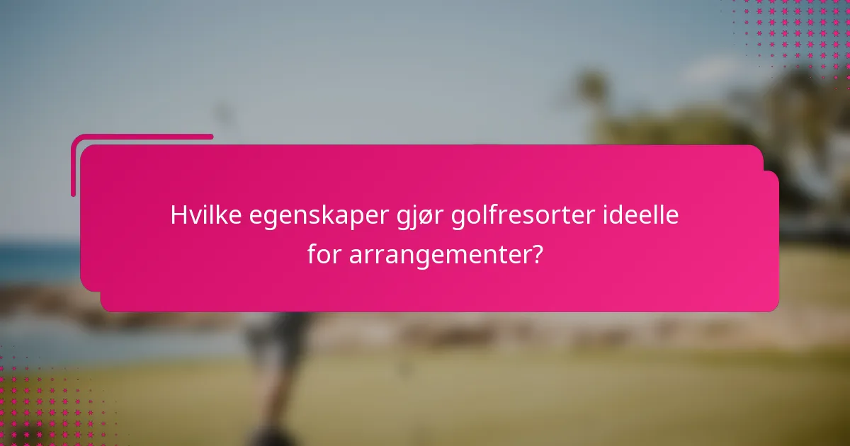 Hvilke egenskaper gjør golfresorter ideelle for arrangementer?