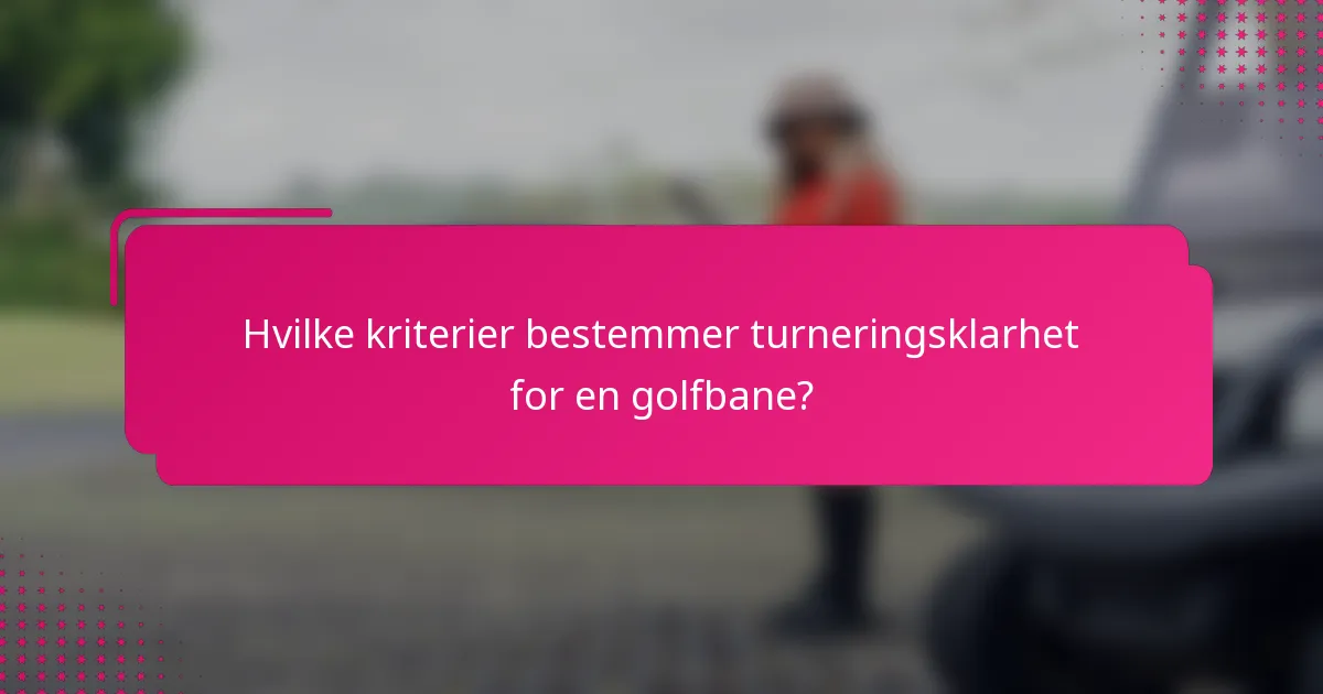 Hvilke kriterier bestemmer turneringsklarhet for en golfbane?