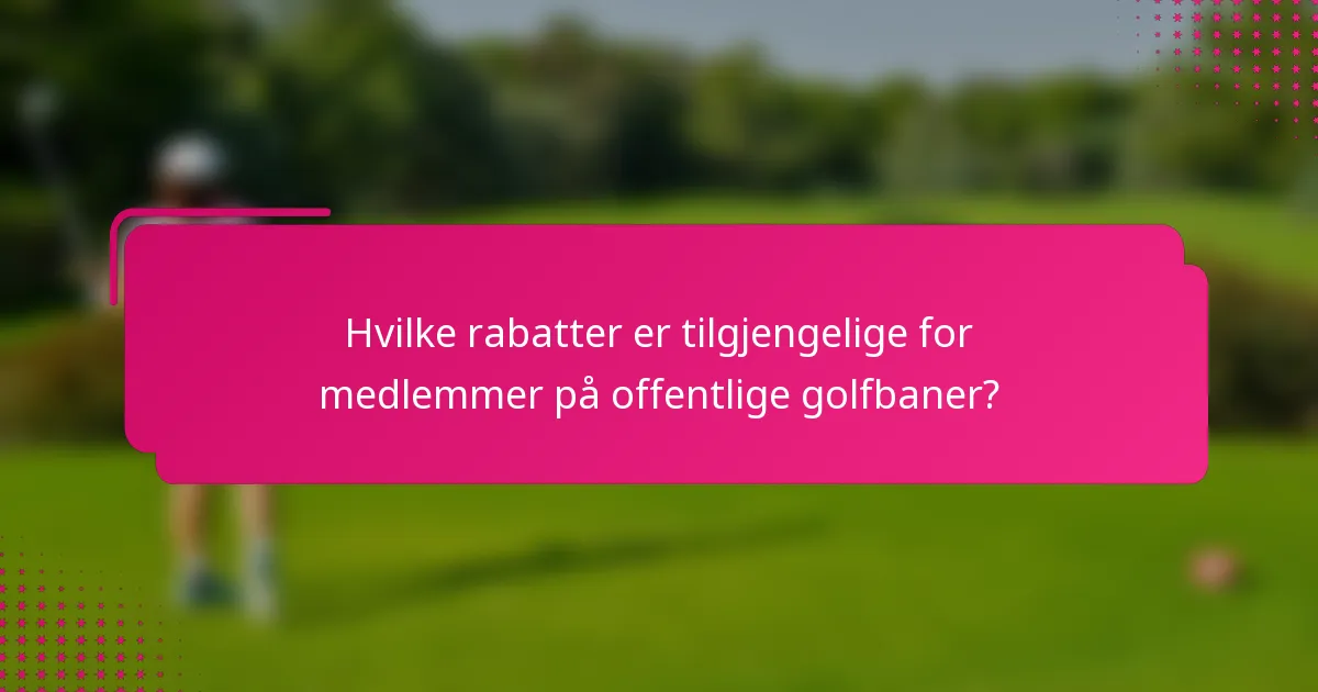 Hvilke rabatter er tilgjengelige for medlemmer på offentlige golfbaner?
