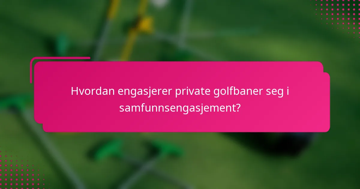 Hvordan engasjerer private golfbaner seg i samfunnsengasjement?